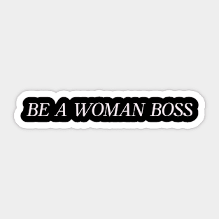 Be A Woman Boss Humor Funny Sticker